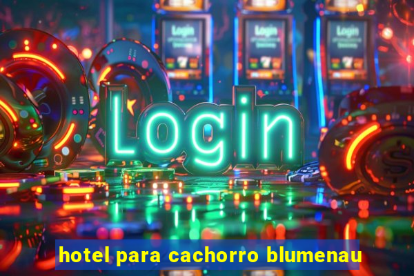 hotel para cachorro blumenau