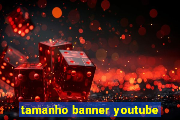 tamanho banner youtube