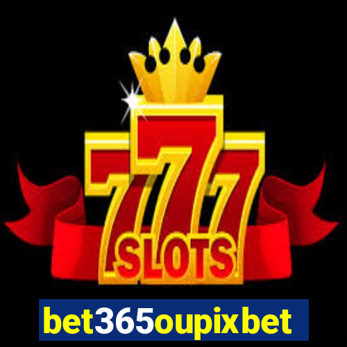 bet365oupixbet