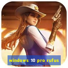 windows 10 pro rufus