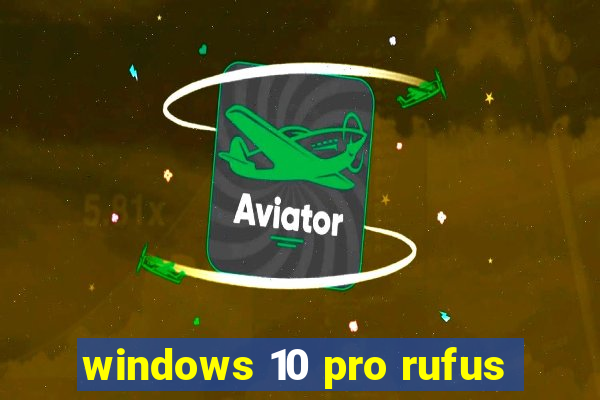 windows 10 pro rufus