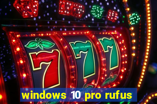 windows 10 pro rufus