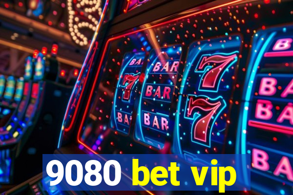 9080 bet vip