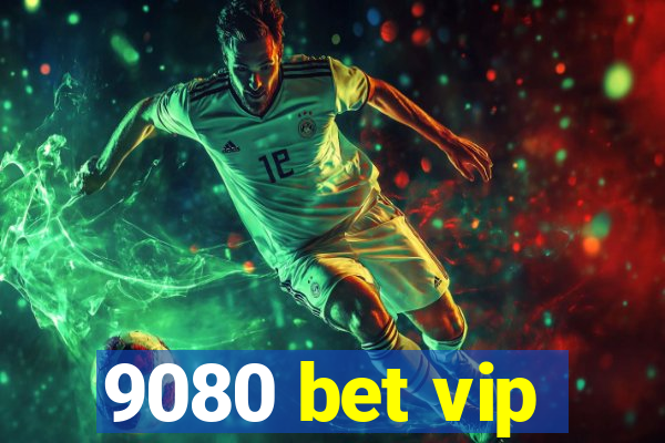 9080 bet vip