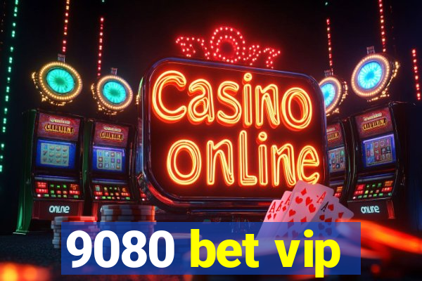 9080 bet vip