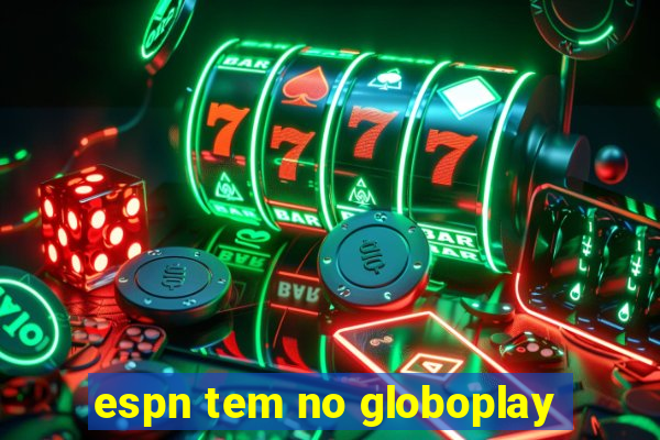 espn tem no globoplay