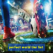 perfect world tier list