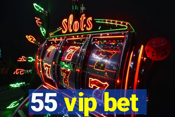 55 vip bet