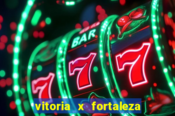 vitoria x fortaleza onde assistir