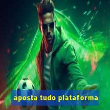 aposta tudo plataforma