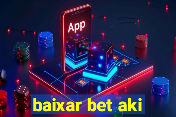 baixar bet aki