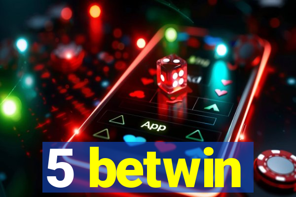 5 betwin