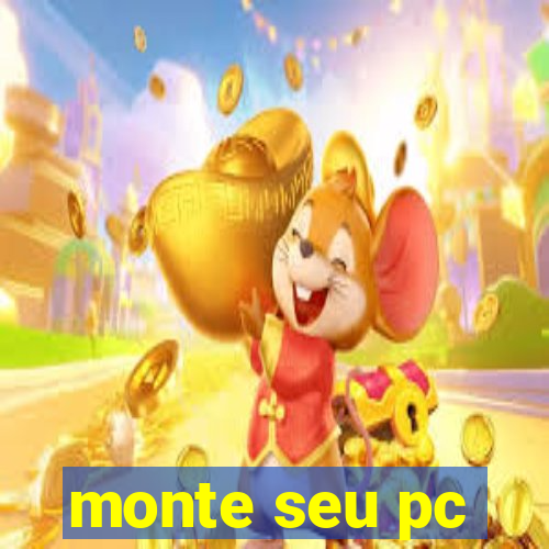 monte seu pc