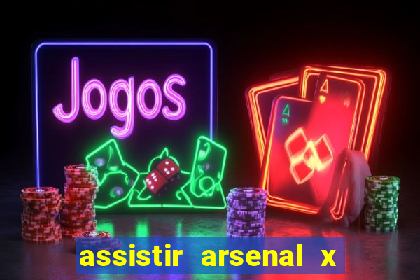 assistir arsenal x barcelona ao vivo hd