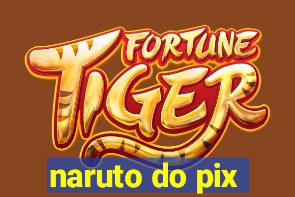 naruto do pix