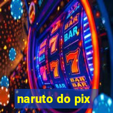 naruto do pix