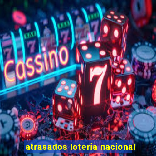 atrasados loteria nacional