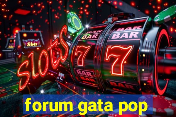 forum gata pop