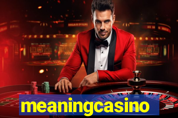 meaningcasino