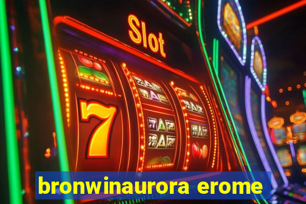 bronwinaurora erome