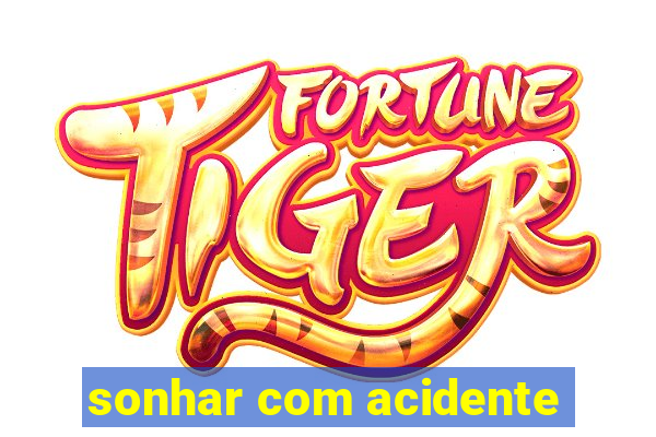 sonhar com acidente