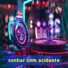 sonhar com acidente