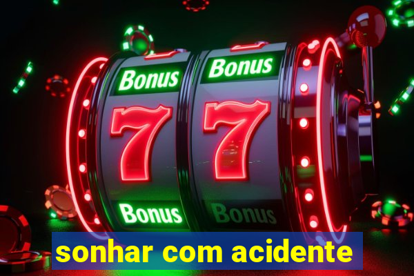 sonhar com acidente