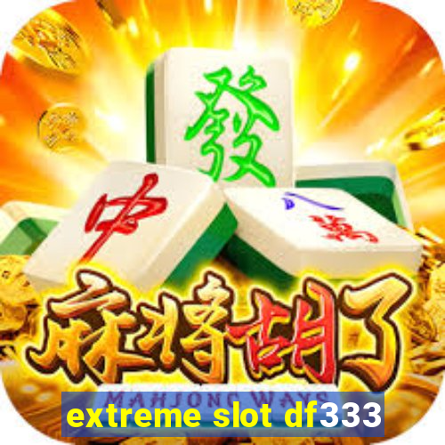 extreme slot df333