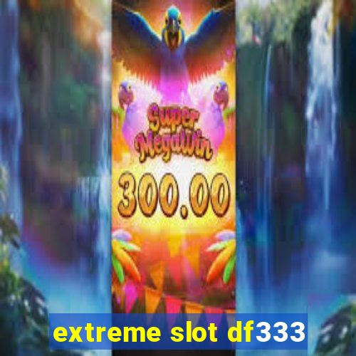 extreme slot df333