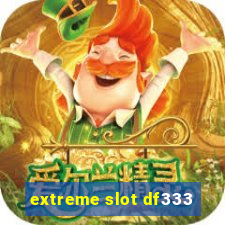 extreme slot df333