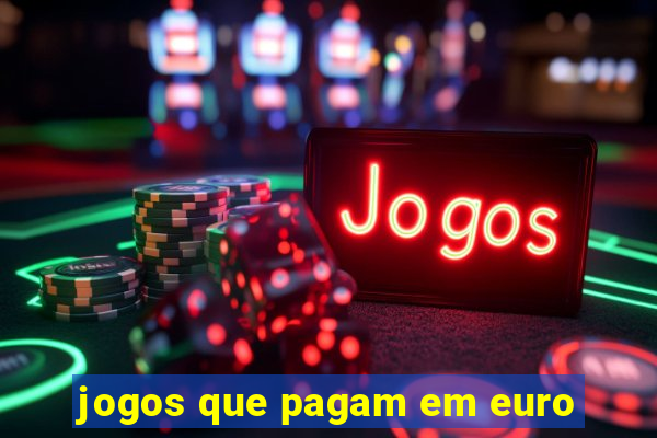 jogos que pagam em euro