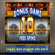 jogos que pagam em euro