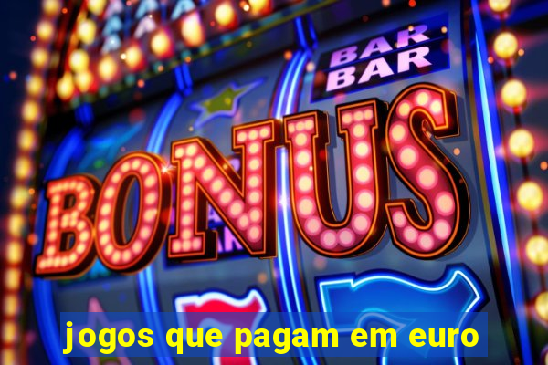 jogos que pagam em euro