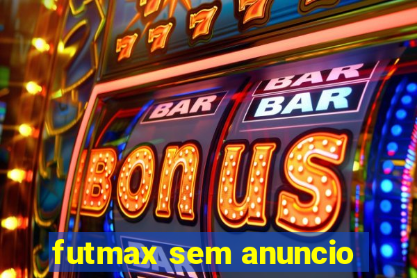 futmax sem anuncio