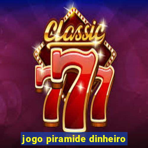 jogo piramide dinheiro