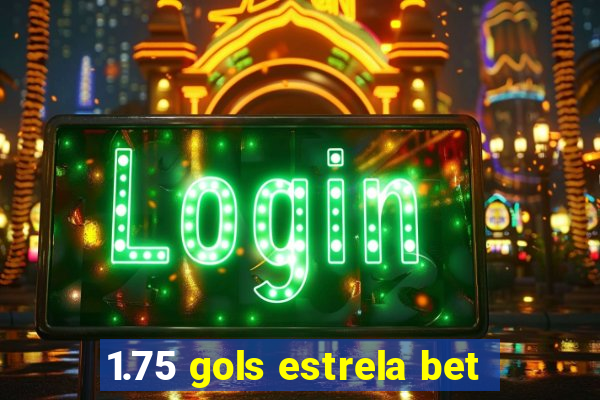 1.75 gols estrela bet