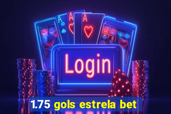 1.75 gols estrela bet