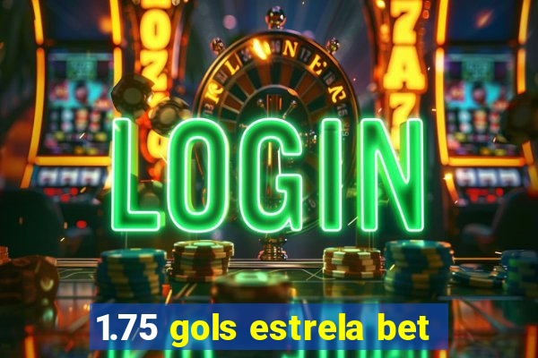 1.75 gols estrela bet