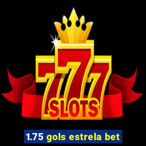 1.75 gols estrela bet