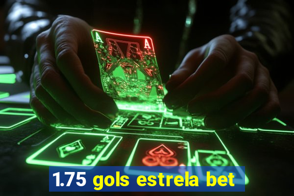 1.75 gols estrela bet