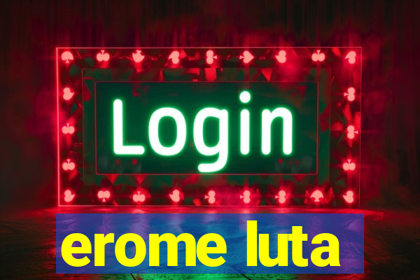 erome luta