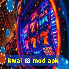 kwai 18 mod apk