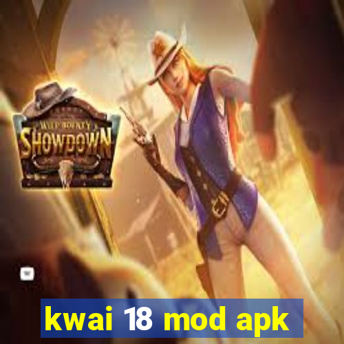 kwai 18 mod apk