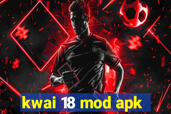 kwai 18 mod apk