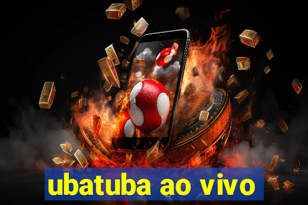 ubatuba ao vivo