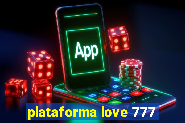 plataforma love 777