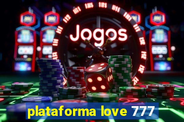 plataforma love 777