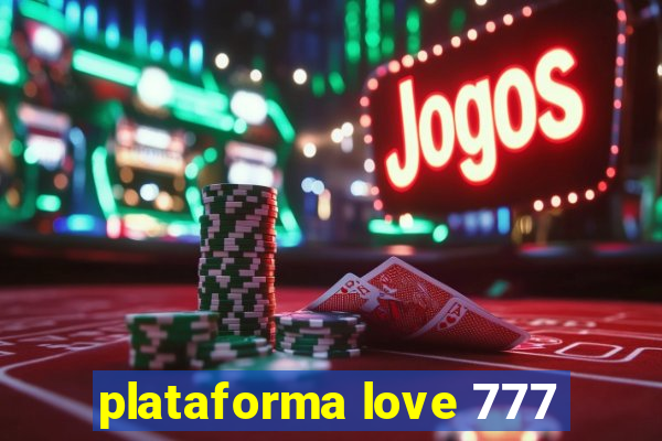 plataforma love 777