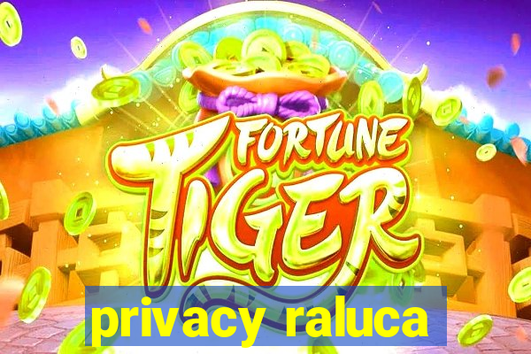 privacy raluca