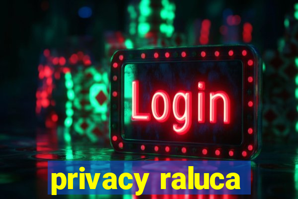 privacy raluca